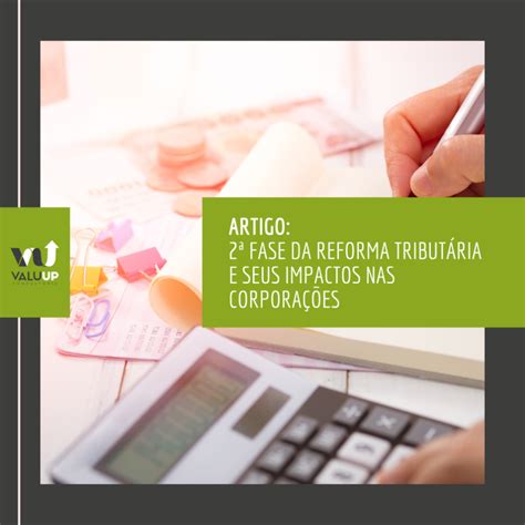 2ª Fase Da Reforma Tributária E Seus Impactos Nas Corporações Valuup