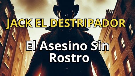 JACK EL DESTRIPADOR El Asesino SERIAL Mas INFAME De La Historia YouTube