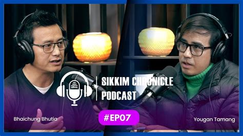 EP07 Sikkim Chronicle Podcast Bhaichung Bhutia YouTube