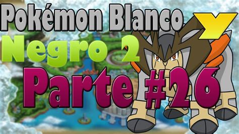 Guia Walkthrough Pokemon Blanco Y Negro 2 Parte 26 Terrakion Gruta