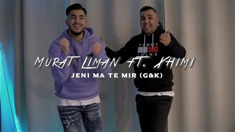 Murat Liman Ft Xhimi Jeni Ma Te Mir G K Official Video YouTube