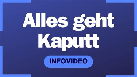 Alles Geht Kaputt Infovideo Youtube