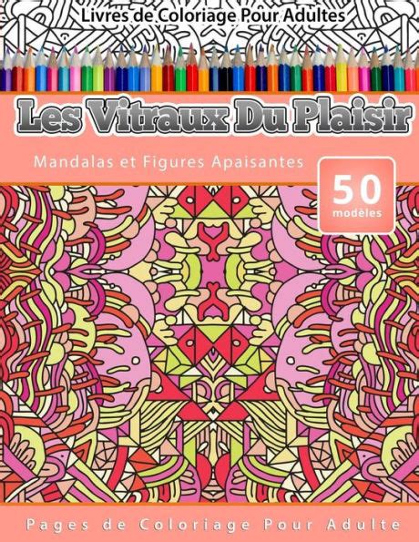 Livres De Coloriage Pour Adultes Les Vitraux Du Plaisir Mandalas Et