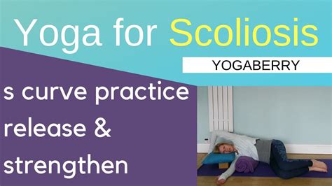 Yoga For S Curve Scoliosis Release And Strengthen Youtube