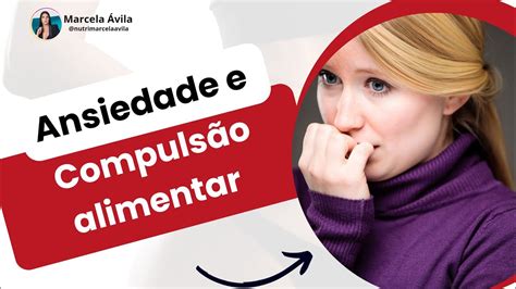 ANSIEDADE E COMPULSÃO ALIMENTAR YouTube