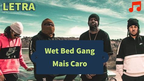 Wet Bed Gang Mais Caro Letra Oficial YouTube