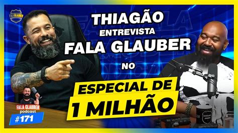 Thiag O Entrevista O Fala Glauber Especial Milh O Fala Glauber