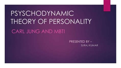 Psyschodynamic theory of personality, carl jung and mbti