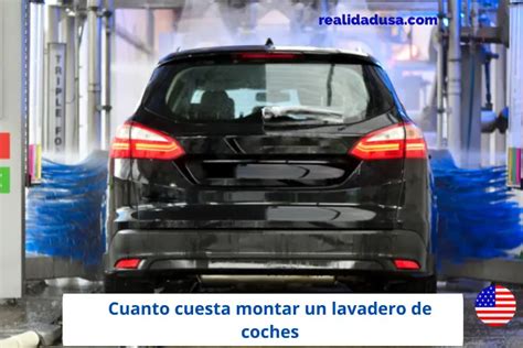 Cuanto Cuesta Montar Un Lavadero De Coches En USA