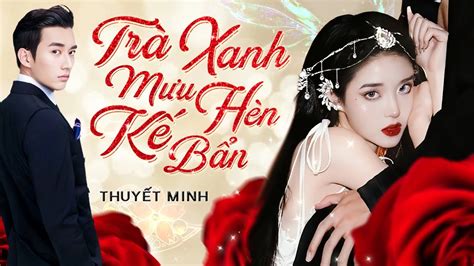 TRÀ XANH MƯU HÈN KẾ BẨN Full Phim Ngắn Thuyết Minh Ngôn Tình Tổng