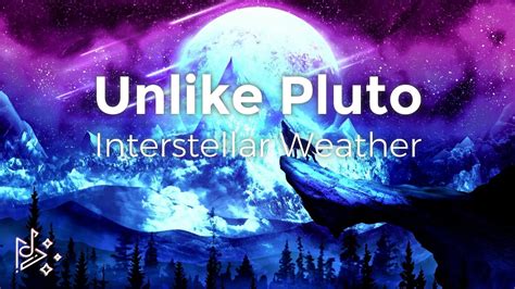 Unlike Pluto Interstellar Weather Youtube