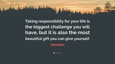 Steven Aitchison Quote “taking Responsibility For Your Life Is The