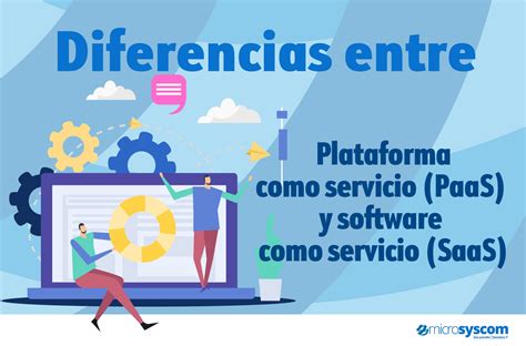 ¿cuál Es La Diferencia Entre Saas Y Paas Microsyscom