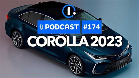 Podcast 174 Novo Toyota Corolla Fica Mais Potente De Olho