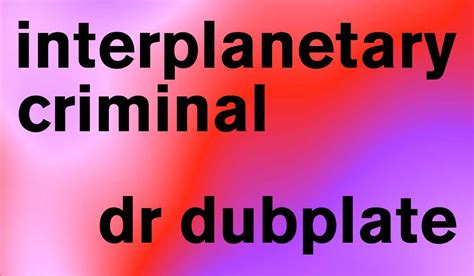 Blank Presents Interplanetary Criminal Dr Dubplate Esc Nickolai