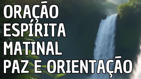 Oração Espírita Matinal Encontrando Paz e Orientação Espiritual YouTube