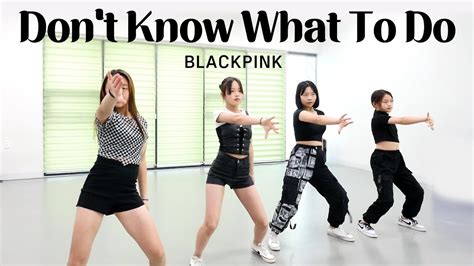 Blackpink Don T Know What To Do Dance Cover