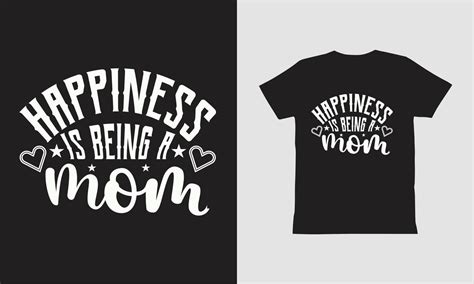 Happiness Is Being A Mom T Shirt Design 7476330 Vector Art At Vecteezy