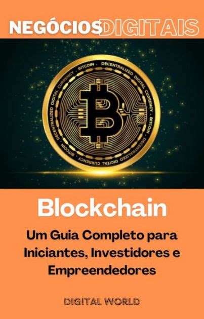 Blockchain Um Guia Completo Para Iniciantes Investidores E