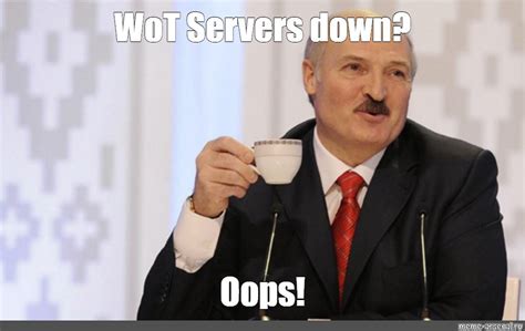 Meme Wot Servers Down Oops All Templates Meme Arsenal