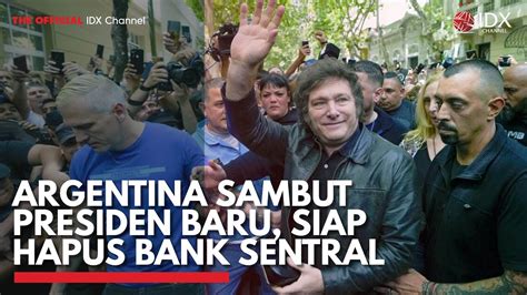 Argentina Sambut Presiden Baru Siap Hapus Bank Sentral IDX CHANNEL