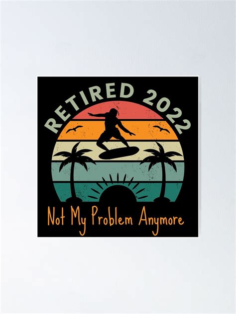 Retired 2022 Not My Problem Anymore Funny Retirement Retirement