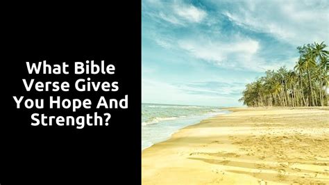 What Bible Verse Gives You Hope And Strength? | Ministry Answers