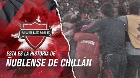 Esta es nuestra historia Ñublense de Chillán YouTube