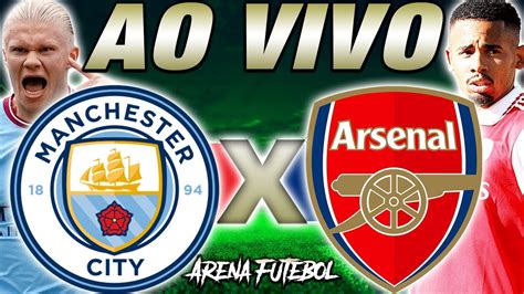 Manchester City X Arsenal Ao Vivo No Campeonato Ingl S Narra O Youtube