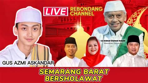 LIVE GUS AZMI SEMARANG BARAT BERSHOLAWAT 13 11 2022 YouTube