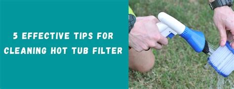 How To Clean Hot Tub Filter Effective Tips