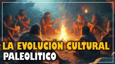 HISTORIA DEL PALEOLÍTICO Evolución Humana y Culturaaulamedia Historia