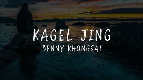 Kagel Jing Benny Khongsai Lyrics Uhd Youtube