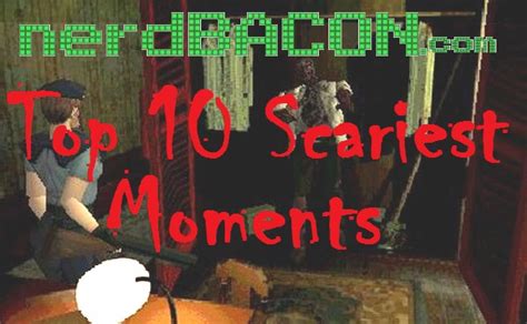 Top 10 Scary Game Moments Nerd Bacon Magazine