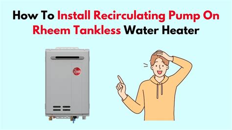 How To Install Recirculating Pump On Rheem Tankless Water Heater Youtube