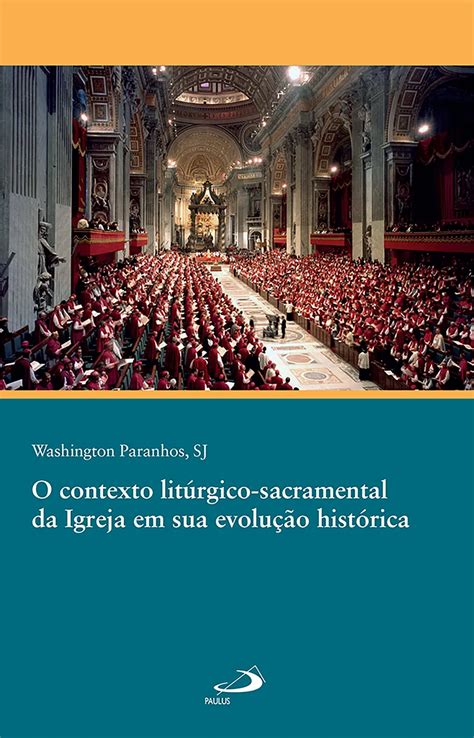 O Contexto Lit Rgico Sacramental Da Igreja Em Sua Evolu O Hist Rica