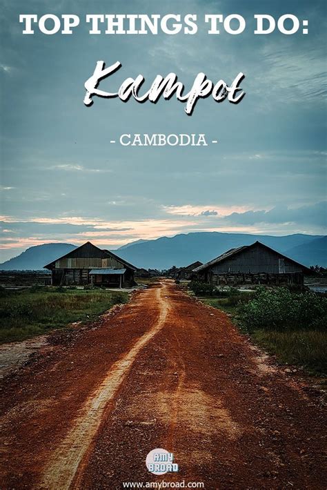 The Top Things To Do In Kampot Cambodia Amy Broad Cambodia Travel