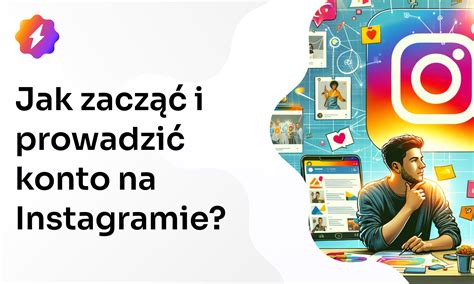 Jak zacząć na Instagramie Porady jak prowadzić konto