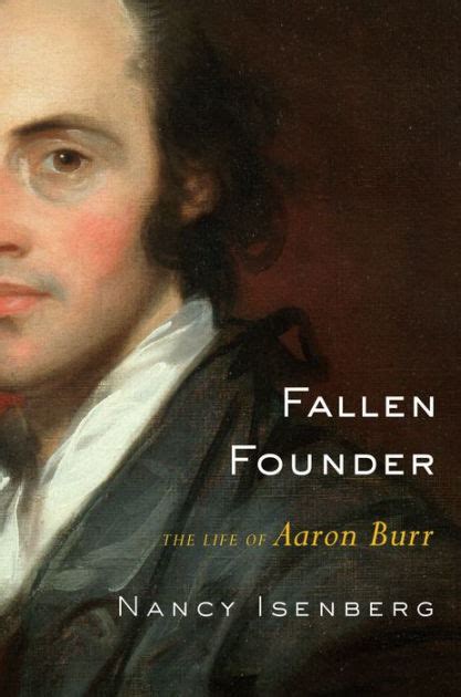 Fallen Founder The Life Of Aaron Burr By Nancy Isenberg Paperback