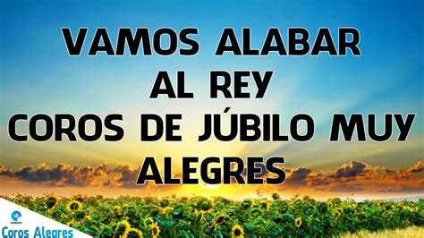 Vamos Alabar Al ReyCadena de Coros PentecostalesCoros De Júbilo Muy