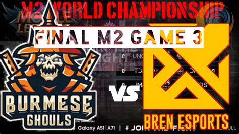 Final M2 Game 3 Burmese Ghouls Myanmar Vs Bren Esports Filipina