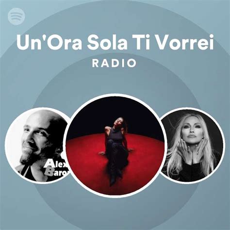 Un Ora Sola Ti Vorrei Radio Playlist By Spotify Spotify