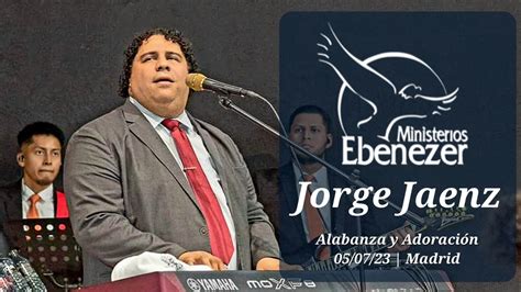 Jorge Jaenz Ebenezer Madrid Alabanza y Adoración 05 07 23 YouTube