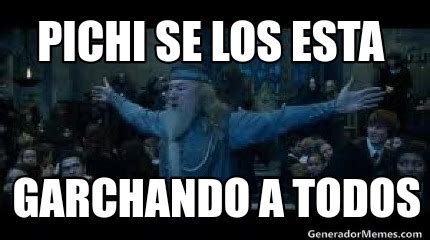 Meme Creator Funny Pichi Se Los Esta Garchando A Todos Meme Generator