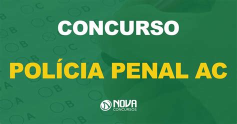 Concurso Polícia Penal Acre Edital Publicado Nova Concursos