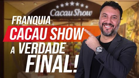 Franquia Cacau Show Furada Vale A Pena Em Valor Lucro