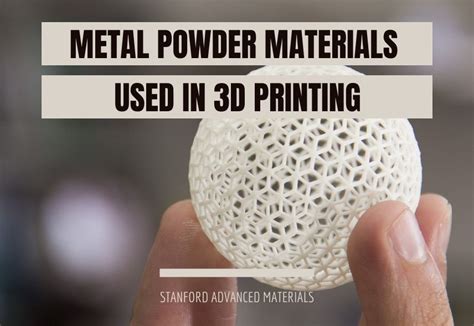 Metal Powder Materials Used In 3d Printing Stanford Advanced Materials