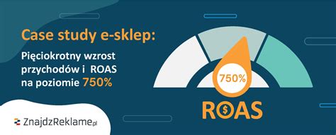 Case Study Pi Ciokrotny Wzrost Przychod W I Roas Na Poziomie