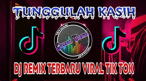 Dj Remix Zinidin Zidan Ft Tri Suaka Tunggulah Kasih Remix Viral Tik