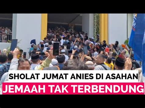 MASYA ALLAH JEMAAH SHOLAT JUMAT MEMBLUDAK SAAT ADA ANIES YouTube